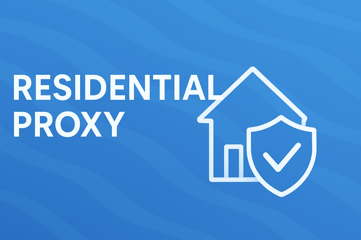 Residential Proxies: Advantages and Differences from Mobile and Data Center Proxies
