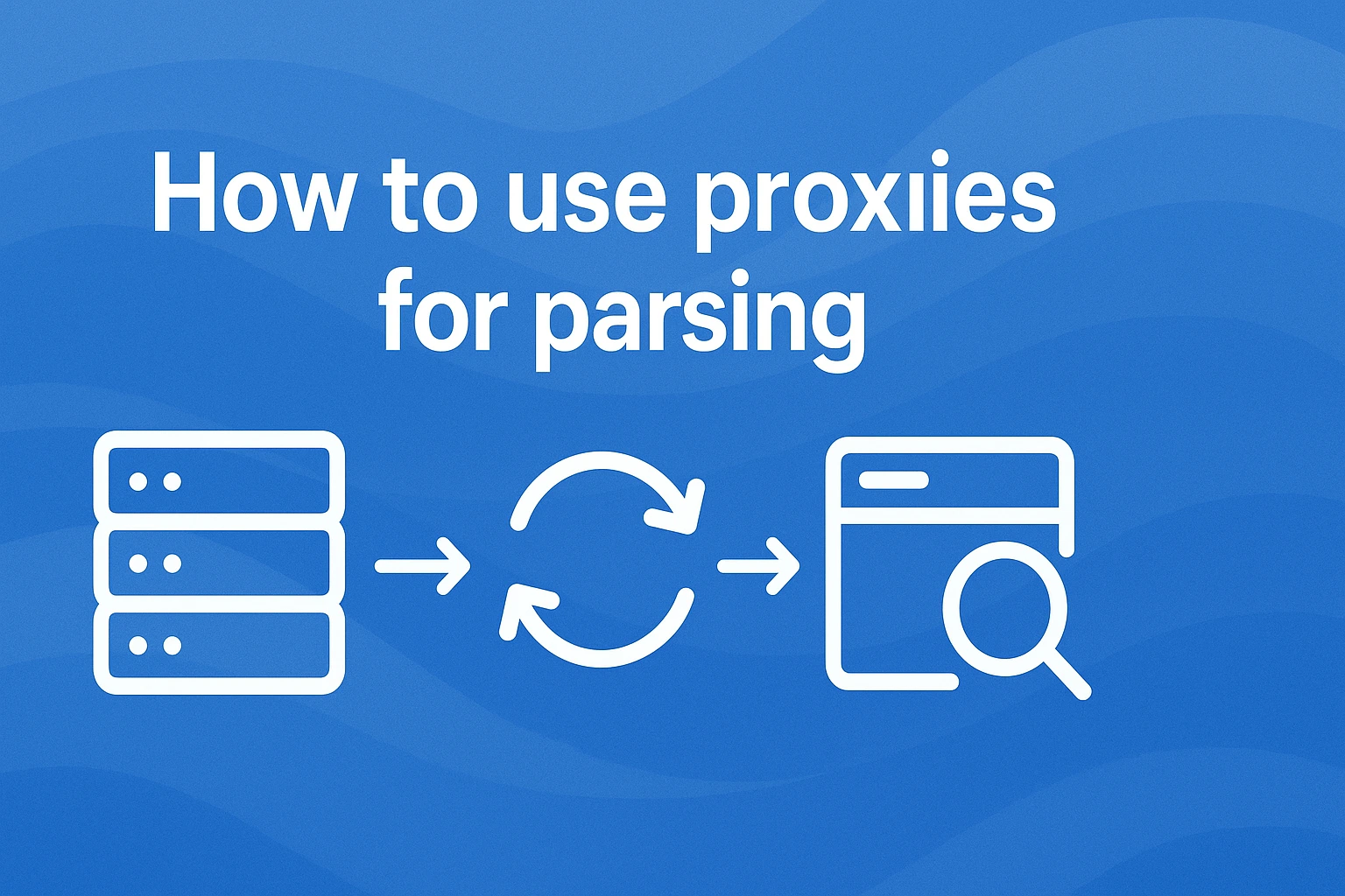 How to Use Proxies for Parsing and Bypassing Blocks?